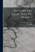 Histoire Des Incas, Rois Du P?rou...