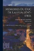 M?moires Du Duc De Lauzun (1747-1783).: Publi?s Enti?rement Conformes Au Manuscrit, Avec Une ?tude Sur La Vie De L'auteur...