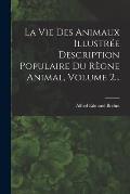 La Vie Des Animaux Illustr?e Description Populaire Du R?gne Animal, Volume 2...