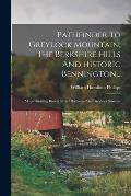 Pathfinder To Greylock Mountain, The Berkshire Hills And Historic Bennington...: Maps Showing Roads, Street Railways And Greylock Summit