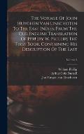 The Voyage Of John Huyghen Van Linschoten To The East Indies. From The Old English Translation Of 1598 [by W. Phillip] The First Book, Containing His