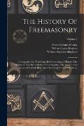 The History Of Freemasonry: Its Legends And Traditions, Its Chronological History. The History Of The Symbolism Of Freemasonry, The Ancient And Ac