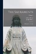 The Sacraments: A Dogmatic Treatise; Volume 1
