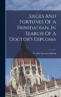 Sieges And Fortunes Of A Trinidadian, In Search Of A Doctor's Diploma