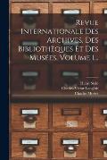 Revue Internationale Des Archives, Des Biblioth?ques Et Des Mus?es, Volume 1...