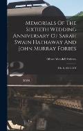 Memorials Of The Sixtieth Wedding Anniversary Of Sarah Swain Hathaway And John Murray Forbes: Feb. 8, 1834-1894