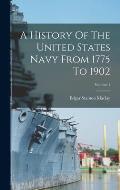 A History Of The United States Navy From 1775 To 1902; Volume 1