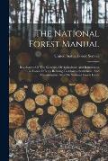 The National Forest Manual: Regulations Of The Secretary Of Agriculture And Instructions To Forest Officers Relating To Claims, Settlement, And Ad