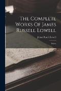 The Complete Works Of James Russell Lowell: Poems