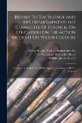 Report To The Science And Art Department Of The Committee Of Council On Education On The Action Of Light On Water Colours: Presented To Both Houses Of