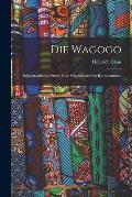 Die Wagogo: Ethnographische Skizze eines ostafrikanischen Bantustammes.