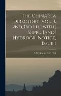 The China Sea Directory. Vol. 3. 2nd,3rd Ed. [with] Suppl. [and] Hydrogr. Notice, Issue 1