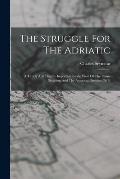 The Struggle For The Adriatic: A Timely And Hightly Important Inside View Of The Fiume Situation And The American Position On It