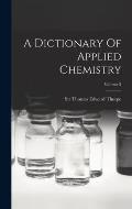 A Dictionary Of Applied Chemistry; Volume 5