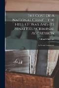 The Cost Of A National Crime.--the Hell Of War And Its Penalties.--criminal Aggression: By Whom Committed?