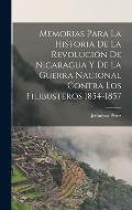 Memorias para la historia de la revoluci?n de Nicaragua y de la guerra nacional contra los filibusteros 1854-1857