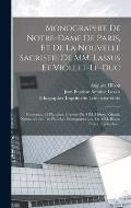 Monographie de Notre-Dame de Paris, et de la nouvelle sacristie de MM. Lassus et Viollet-Le-Duc: Contenant 63 planches, gravées par MM. Hibon, R