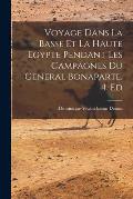Voyage Dans La Basse Et La Haute Egypte Pendant Les Campagnes Du General Bonaparte. 4. Ed