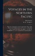 Voyages in the Northern Pacific: Narrative of Several Trading Voyages From 1813 to 1818, Between the Northwest Coast of America, the Hawaiian Islands