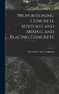 Proportioning Concrete Mixtures and Mixing and Placing Concrete