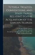 Tutuila. Treaties, Conventions, and State Papers Relating to the Acquisition of the Samoan Islands