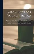Mechanics for Young America; How to Build Boats, Water Motors, Wind Mills, Searchlight, Electric Burglar Alarm, Ice Boat ... Etc.; the Directions Are