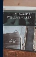 Memoirs of William Miller ..