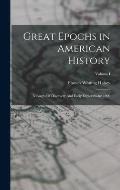Great Epochs in American History: Voyages Of Discovery And Early Explorations: 1000; Volume I