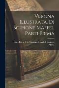 Verona Illustrata, di Scipione Maffei, Parti Prima