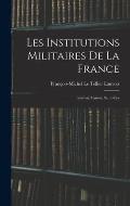 Les institutions militaires de la France: Louvois, Carnot, Saint-Cyr