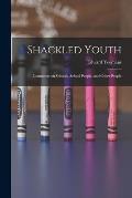 Shackled Youth: Comments on Schools, School People, and Other People