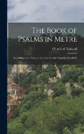The Book of Psalms in Metre: According to the Version Approved by the Church of Scotland