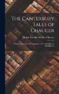 The Canterbury Tales of Chaucer: With an Essay Upon His Language and Versification, an Introductory