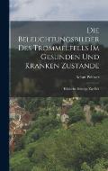 Die Beleuchtungsbilder des Trommelfells im Gesunden und Kranken Zustande: Klinische Beitr?ge zur Erk