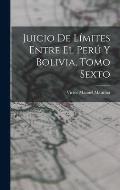 Juicio de L?mites Entre el Per? y Bolivia, Tomo Sexto