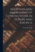 Adoption and Amendment of Constitutions in Europe and America