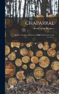 Chaparral: Studies in the Dwarf Forests or Elfin-wood of Southern California