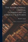 The International Critical Commentary on the Holy Scriptures: A Critical and Exegetical Commentary