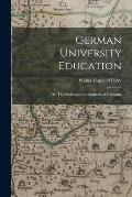 German University Education; or, The Professors and Students of Germany