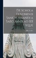 De Schola Elnonensi Sancti Amandi a Saeculo IX ad XII Usque