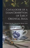 Catalogue of a Loan Exhibition of Early Oriental Rugs