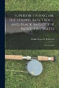 Superior Fishing, or, The Striped Bass, Trout, and Black Bass of the Northern States: Embracing Full