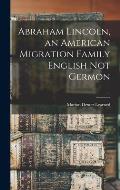 Abraham Lincoln, an American Migration Family English Not Germon