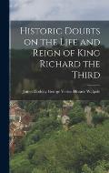 Historic Doubts on the Life and Reign of King Richard the Third