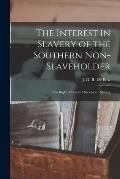 The Interest in Slavery of the Southern Non-slaveholder: The Right of Peaceful Secession: Slavery