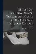 Essays on Hysteria, Brain-tumor, and Some Other Cases of Nervous Disease