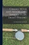 Chalkstream and Moorland, Thoughts on Trout-fishing