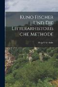 Kuno Fischer und die Litterarhistorische Methode