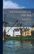 The Harvest of the Sea: A Contribution to the Natural and Economic History of the British Food Fish