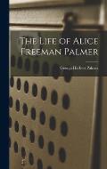 The Life of Alice Freeman Palmer